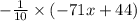 - \frac{1}{10 } \times ( - 71x + 44)