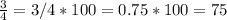 \frac{3}{4}=3 / 4 *100=0.75*100=75%