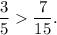 \dfrac{3}{5}\dfrac{7}{15}.