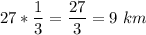 \displaystyle 27 * \frac{1}{3}=\frac{27}{3}=9\ km