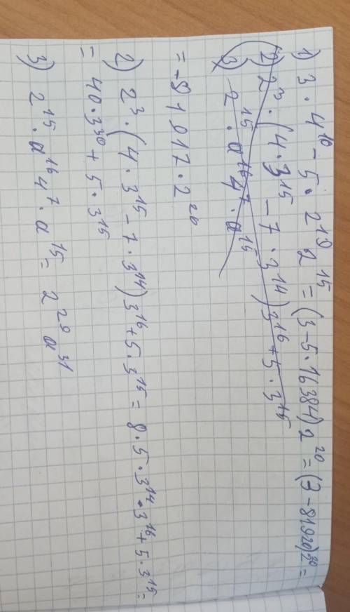 1)3*4¹⁰-5*2¹⁹ 2¹⁵ 2)2³*(4*3¹⁵-7*3¹⁴) 3¹⁶+5*3¹⁵ 3)2¹⁵*а¹⁶ 4⁷*а¹⁵