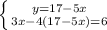 \left \{ {{y=17-5x} \atop {3x-4(17-5x)=6}} \right.