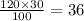 \frac{120 \times 30}{100} = 36