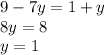 9 - 7y = 1 + y \\ 8y = 8 \\ y = 1