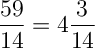 \displaystyle \Large \boldsymbol{}\\\frac{59}{14} =4\frac{3}{14}