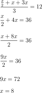 \displaystyle \large \boldsymbol{}\\\frac{\frac{x}{2}+x+3x }{3} =12frac{x}{2}+4x=36frac{x+8x}{2}=36frac{9x}{2} =369x=72x=8