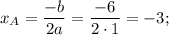 x_A = \dfrac{-b}{2a} = \dfrac{-6}{2\cdot 1} = -3;