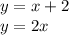 y = x + 2 \\ y = 2x