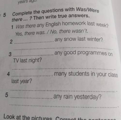 Complete the questions with Was/Were there ... ? Then write true answers. 1 Was there any English ho