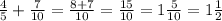 \frac{4}{5} +\frac{7}{10} =\frac{8+7}{10} =\frac{15}{10} =1\frac{5}{10} =1\frac{1}{2}