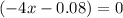 \displaystylex(-4x-0.08)=0