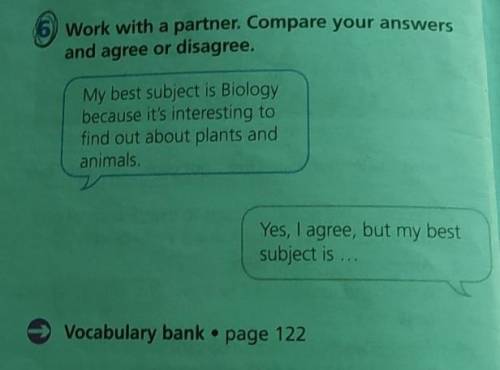 Work with a partner. Compare your answers and agree or disagree. My best subject is Biology because