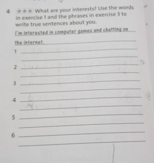 4 *** What are your interests? Use the words in exercise 1 and the phrases in exercise 3 to write tr