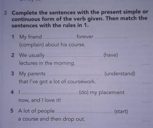 2 Complete the sentences with the present simple or continuous form of the verb given. Then match th