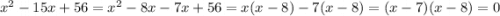 x^2-15x+56=x^2-8x-7x+56=x(x-8)-7(x-8)=(x-7)(x-8)=0