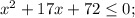 x^{2}+17x+72 \leq 0;