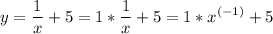 \displaystyle y=\frac{1}{x} +5=1*\frac{1}{x} +5=1*x^{(-1)}+5