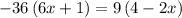 \displaystyle -36\left({6x+1}\right)=9\left({4-2x}\right)