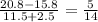 \frac{20.8 - 15.8}{11.5 + 2.5} = \frac{5}{14}