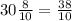 30\frac{8}{10} = \frac{38}{10}