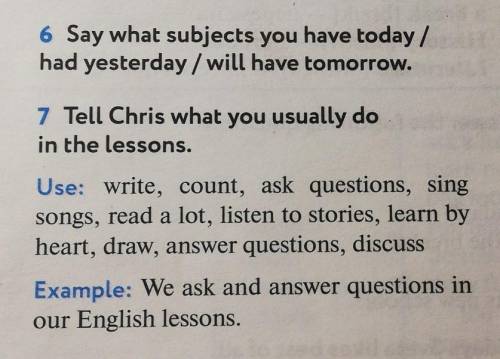 6 Say what subjects you have today! had yesterday I will have tomorrow. 7 Tell Chris what you usuall