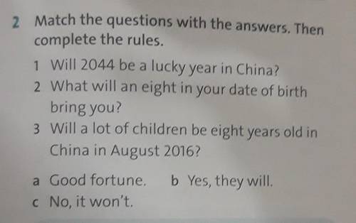 Match the questions with the answers. Then complete the rules. 1 Will 2044 be a lucky year in China?