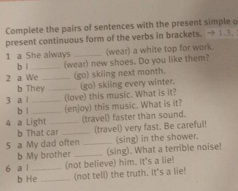 5 Complete the pairs of sentences with the present simple or the present continuous form of the verb