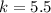 k = 5.5