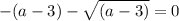 - (a - 3) - \sqrt{(a - 3)} = 0