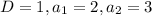 D = 1, a_1 = 2, a_2 = 3