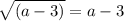 \sqrt{(a - 3)} = a - 3