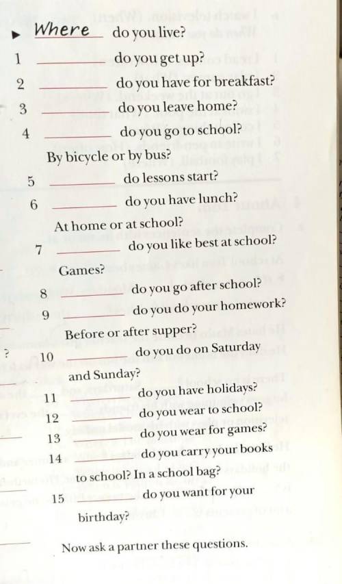 Questions, questions, questions! Complete the questions with Where, When, What, How. Where do you li