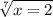 \sqrt[7]{x = 2}