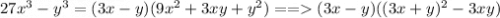 27x^3 - y^3 = (3x - y)(9x^2 + 3xy+ y^2) == (3x-y)((3x+y)^2-3xy)