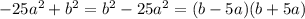 -25a^2+b^2 = b^2 - 25a^2 = (b - 5a)(b + 5a)