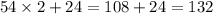 54 \times 2 + 24 = 108 + 24 = 132