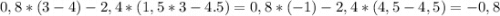 0,8*(3-4)-2,4*(1,5*3-4.5)=0,8*(-1)-2,4*(4,5-4,5)=-0,8