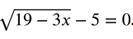 Решить Найдите корень уравнения √19-3х-5=0