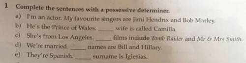 1. Complete the sentences with a possessive determiner. a) i'm an actor. My favourite singers are Ji