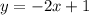 y = - 2x + 1