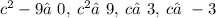 {c}^{2} - 9≠0, \: {c}^{2} ≠9, \: c ≠ 3, \: c≠ - 3