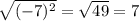 \sqrt{(-7)^{2} } =\sqrt{49}=7