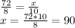 \frac{72}{8} = \frac{x}{10} \\x =\frac{72 * 10} {8} = 90