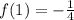 f(1) = - \frac{1}{4}