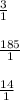 \frac{3}{1} \\ \\ \frac{185}{1} \\ \\ \frac{14}{1}