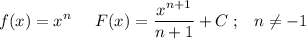 \displaystyle f(x)= x^n\;\;\;\;\;F(x)=\frac{x^{n+1}}{n+1}+C\;;\;\;\;n\neq -1