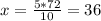 x=\frac{5*72}{10}=36