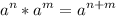 \displaystyle a^n*a^m = a^{n+m}