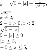 y=\sqrt{5-|x|} +\frac{1}{\sqrt{2-x}} ;\\\frac{1}{\sqrt{2-x}} \\x\neq 2; \\2-x0; x