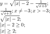 y=\sqrt{|x|-2} -\frac{1}{\sqrt{x+3} } ;\\\frac{1}{\sqrt{x+3}}; x\neq -3; x-3;\\\sqrt{|x|-2} ;\\ |x|-2\geq 0;\\ |x|\geq 2;\\